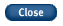 Close